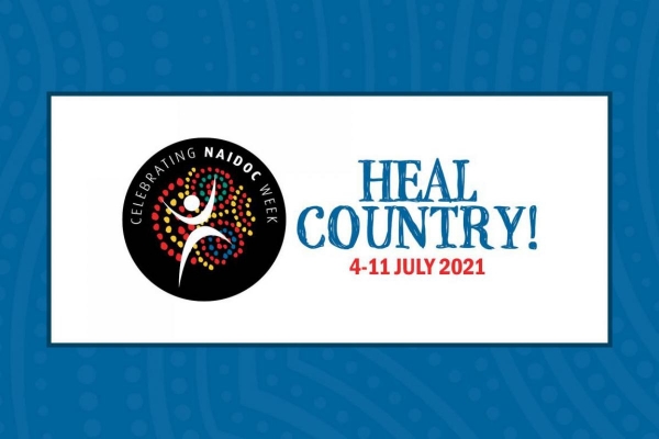 NAIDOC Week 2021: “Heal Country, Heal Our Nation”